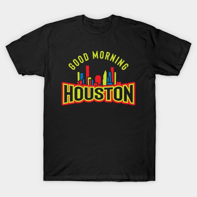 Good Morning Houston T-Shirt by jazzworldquest